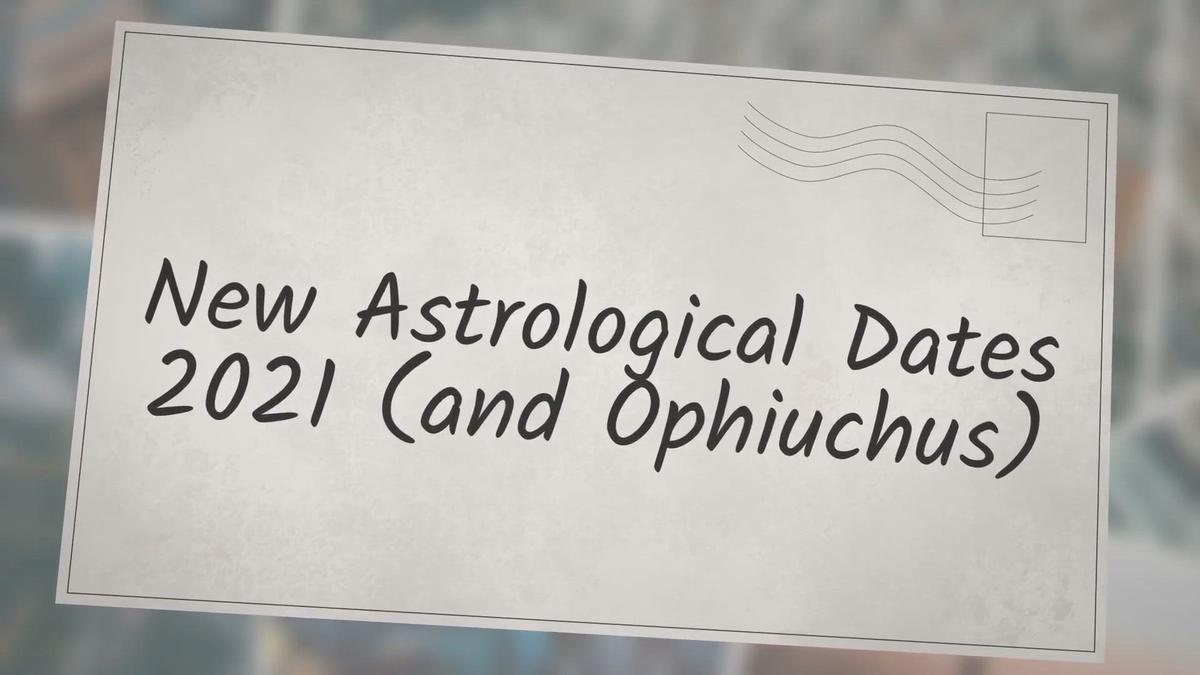 'Video thumbnail for New Astrological Dates 2021 (and Ophiuchus)'